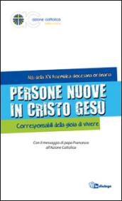 Persone nuove in Cristo Gesù. Corresponsabili della gioia di vivere