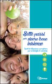 Sette passi per vivere bene insieme. Spunti di riflessione e preghiera per la famiglia in vacanza