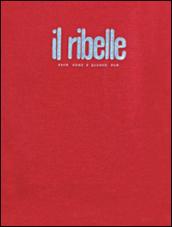 Il ribelle. Esce come e quando può. Nuova edizione anastatica del giornale clandestino (1943-1945)