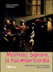 Mostraci Signore la tua misericordia. Proposta di lectio divina per gli adulti