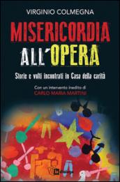 Misericordia all'opera. Storie e volti incontrati in Casa della carità