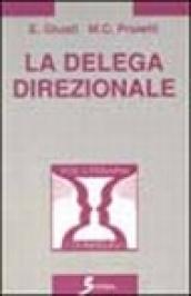 La delega direzionale. Psicologia e metodi per delegare in azienda