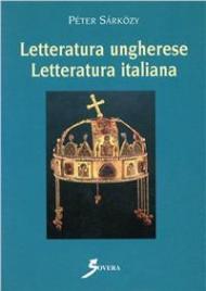 Letteratura ungherese. Letteratura italiana. Momenti e problemi dei rapporti letterari italo-ungheresi