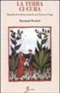 La terra ci cura. Manuale di medicina naturale per il giorno d'oggi
