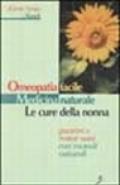 Omeopatia facile. Medicina naturale. Le cure della nonna. Guarire e restar sani con metodi naturali