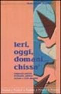 Ieri, oggi, domani... chissà. Compendio poetico di filosofia, politica, costume e varia umanità