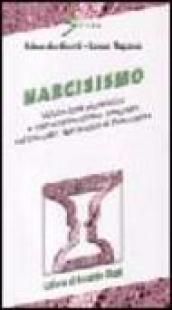 Narcisismo. Valutazione pluralistica e trattamento clinico integrato del disturbo narcisistico di personalità