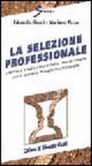 La selezione professionale. Intervista e valutazione delle risorse umane con il modello pluralistico integrato