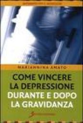 Come vincere la depressione durante e dopo la gravidanza