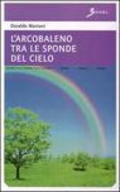 L'arcobaleno tra le sponde del cielo