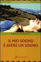 Il mio sogno è avere un sogno. Guida per ricordare i sogni ed utilizzarli nella vita