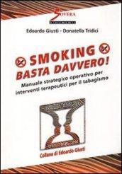 Smoking. Basta davvero! Manuale strategico operativo per interventi terapeutici per il tabagismo