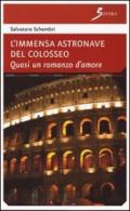 L'immensa astronave del Colosseo. Quasi un romanzo d'amore