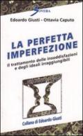 La perfetta imperfezione. Il trattamento delle insoddisfazioni e degli ideali irraggiungibili