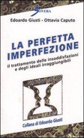 La perfetta imperfezione. Il trattamento delle insoddisfazioni e degli ideali irraggiungibili