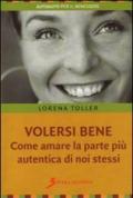 Volersi bene. Come amare la parte più autentica di noi stessi