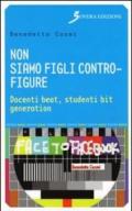 Non siamo figli contro-figure. Docenti beat, studenti bit generation