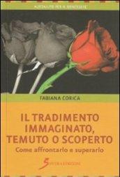 Il tradimento. Immaginato, temuto o scoperto (Autoaiuto per il benessere)