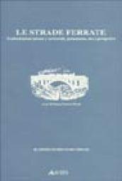 Le strade ferrate. Trasformazioni urbane e territoriali, permanenze, uso e prospettive