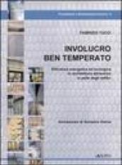 Involucro ben temperato. Efficienza energetica ed ecologica in architettura attraverso la pelle degli edifici. Con 50 casi di studio