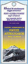 Guida alle fortezze austroungariche. La «Cintura di ferro» degli altipiani nella grande guerra (1915-1918). Con videocassetta