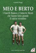 Meo e Berto. I fratelli Romeo e Umberto Menti che hanno fatto grande il calcio vicentino