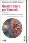 Un altro futuro per il mondo. Le Ong italiane per lo sviluppo e la solidarietà internazionale