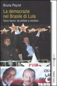 La democrazia nel Brasile di Lula. Tarso Genro: da esiliato a ministro