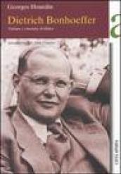 Dietrich Bonhoeffer. Vittima e vincitore di Hitler