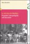 La scuola in pratica. Prospettive antropologiche sull'educazione