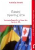 Educare al plurilinguismo. Insegnare ed apprendere in lingue altre. Esperienze