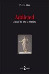 Addicted. Musei tra arte e crimini