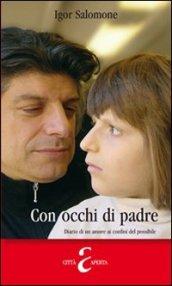 Con occhi di padre. Diario di un amore ai confini del possibile