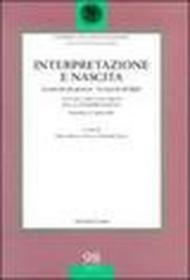 Interpretazione e nascita. La nascita dei genitori. La nascita del figlio. Atti del 23° Colloquio sulla interpretazione (Macerata, 4-5 aprile 2003)