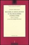 Ricerca educativa e pluralismo familiare. Itinerari e prospettive per una nuova pedagogia delle famiglie