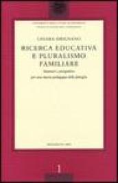 Ricerca educativa e pluralismo familiare. Itinerari e prospettive per una nuova pedagogia delle famiglie