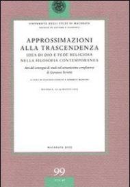 Approssimazioni alla trascendenza. Idea di Dio e fede religiosa nella filosofia contemporanea. Atti del Convegno (Macerata, 22-24 maggio 2003)