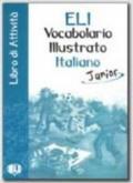 ELI vocabolario illustrato italiano junior. Con Libro delle attività italiano