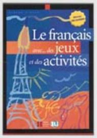 Le français avec... des juex et des activites. Per la Scuola media vol.1