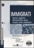 Immigrati. Ingresso, soggiorno, allontanamento, lavoro, famiglia, sanità, cittadinanza. Con CD-ROM