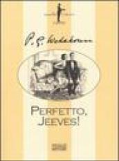 Perfetto, Jeeves!