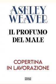 Il profumo del male. Nuova ediz.
