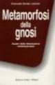 Metamorfosi della gnosi. Quadri della dissoluzione contemporanea