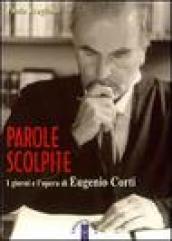 Parole scolpite. I giorni e l'opera di E. Corti