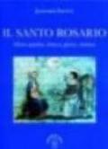 Il Santo Rosario. Misteri gaudiosi, dolorosi, gloriosi, luminosi