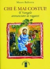 Chi è mai costui! Il vangelo annunciato ai ragazzi. Per la Scuola media