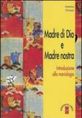 Madre di Dio e Madre nostra. Introduzione alla mariologia