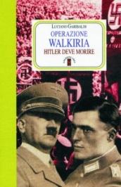 Operazione Walkiria. Hitler deve morire