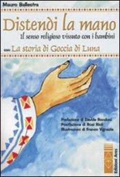 Distendi la mano. Il senso religioso vissuto con i bambini