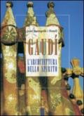 Gaudi. L'architettura dello spirito